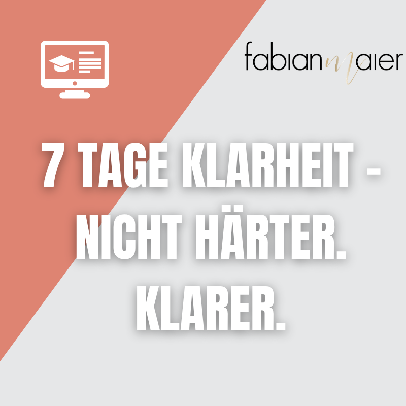 7 Tage Klarheit – Nicht härter. Klarer.